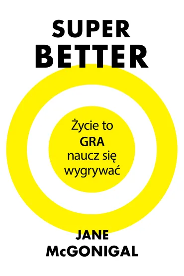 SuperBetter. �ycie to gra, naucz si� wygrywa� - Jane McGonigal