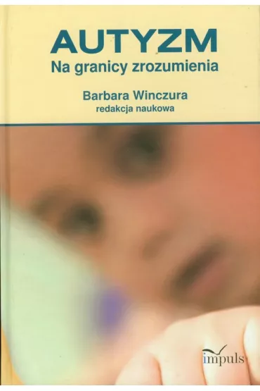 Autyzm Na granicy zrozumienia - Barbara Winczura