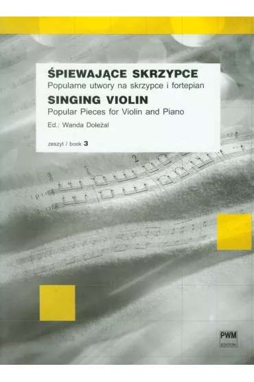 �piewaj�ce skrzypce. Popularne utwory na skrzypce i fortepian. Zeszyt 3 - Wanda Dole�al