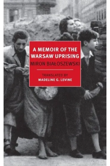 A Memoir of the Warsaw Uprising - Miron Bia�oszewski