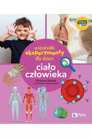 Wspania�e eksperymenty dla dzieci. Cia�o cz�owieka - Orlena Kerek