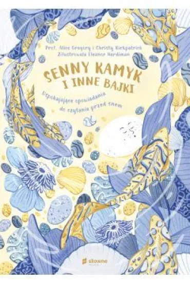 Senny kamyk i inne bajki - Christy  Kirkpatrick, Alice Gregory