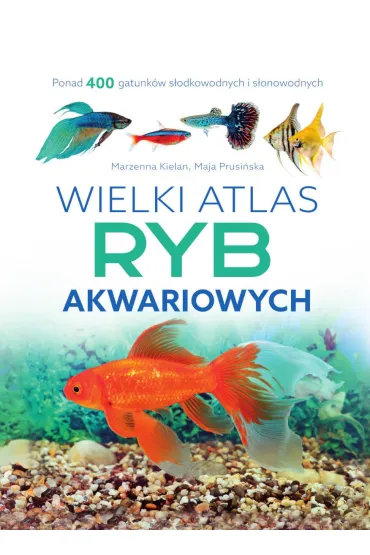 Wielki atlas ryb akwariowych - Maja Prusi�ska, Marzenna Kielan
