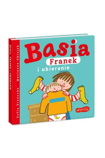 Basia, Franek i ubieranie - Marianna Oklejak, Zofia Stanecka