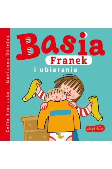 Basia, Franek i ubieranie - Marianna Oklejak, Zofia Stanecka