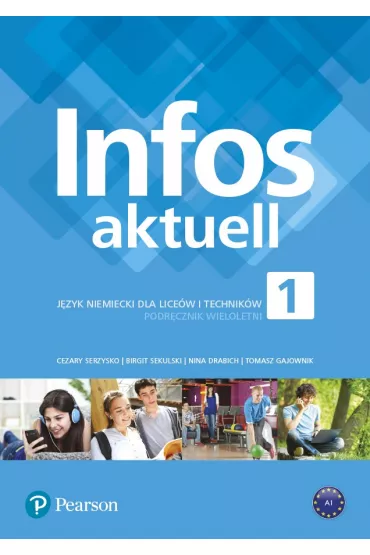 Infos Aktuell 1. J�zyk niemiecki. Podr�cznik + kod. Liceum, technikum (Interaktywny podr�cznik) - Cezary Serzysko, Nina Drabich, Tomasz Gajownik, Birgit Sekulski