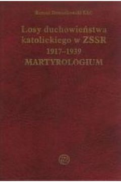 Losy duchowiestwa katolickiego w ZSSR 1917-1939. Martyrologium