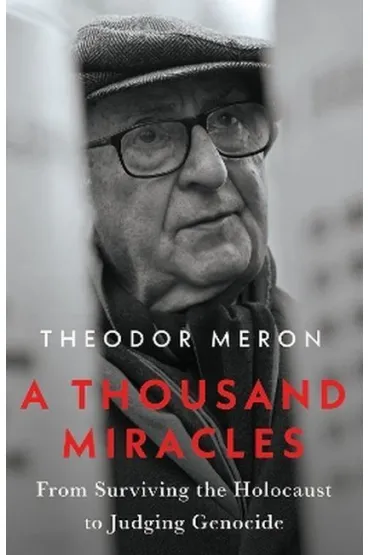 A Thousand Miracles: From Surviving the Holocaust to Judging Genocide - Theodor Meron