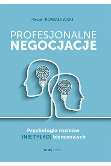 Profesjonalne negocjacje. Psychologia rozmw (nie tylko) biznesowych - Pawe Kowalewski