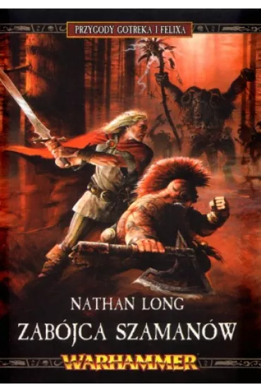 Przygody Gotreka i Felixa. Zab�jca Szaman�w - Nathan Long