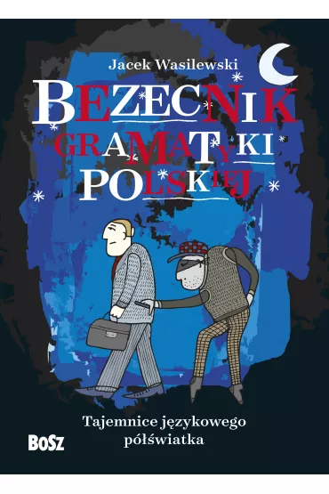 Bezecnik gramatyki polskiej. Tajemnice j�zykowego p�wiatka - Jacek Wasilewski