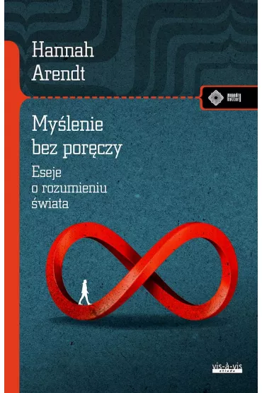 My�lenie bez por�czy. Eseje o rozumieniu �wiata - Hannah Arendt