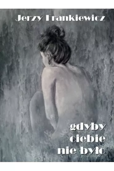 Gdyby ciebie nie by�o - Jerzy  Frankiewicz