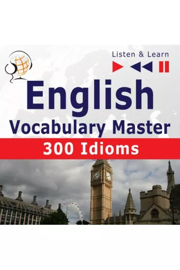 Audiobook English Vocabulary Master for Intermediate / Advanced Learners &ndash; Listen & Learn to Speak: 300 Idioms (Proficiency Level: B2-C1) mp3 - Dorota Guzik