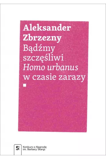 B�d�my szcz�liwi.. Homo urbanus w czasie zarazy - Aleksander Zbrzezny