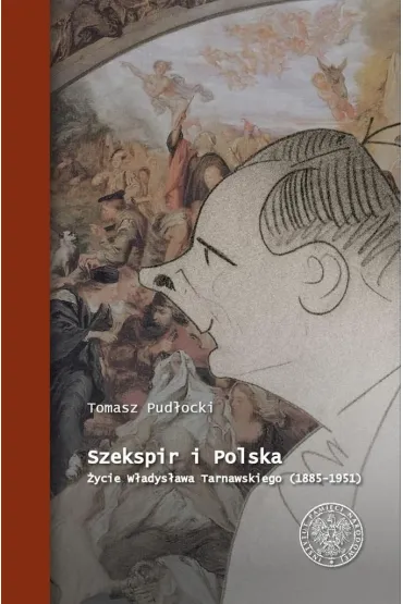 Szekspir i Polska. �ycie W�adys�awa Tarnawskiego - Tomasz Pud�ocki