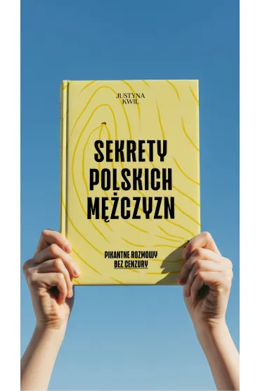 Sekrety Polskich M�czyzn. Pikantne rozmowy bez cenzury - Justyna  Kwil