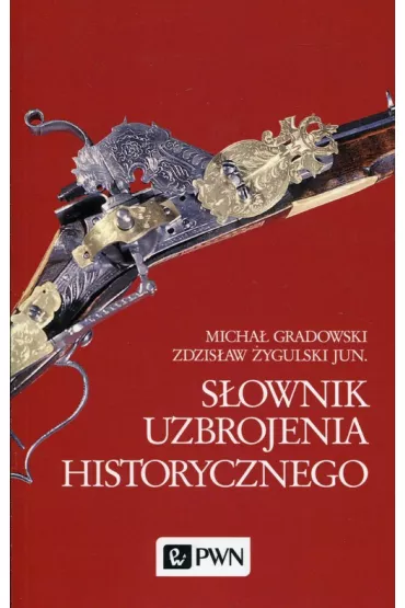 S�ownik uzbrojenia historycznego - Micha� Gradowski, Zdzis�aw �ygulski