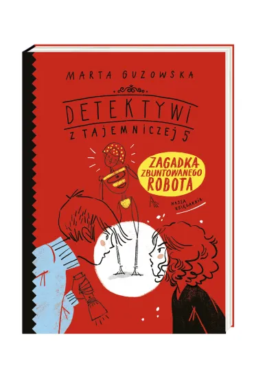 Zagadka zbuntowanego robota. Detektywi z Tajemniczej 5. Tom 4 - Marta Guzowska