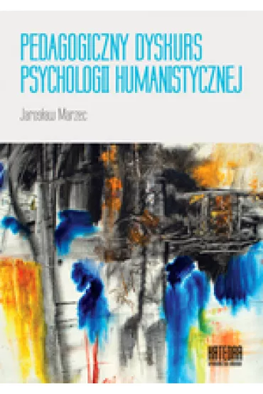 Pedagogiczny dyskurs psychologii humanistycznej - Jarosaw  Marzec