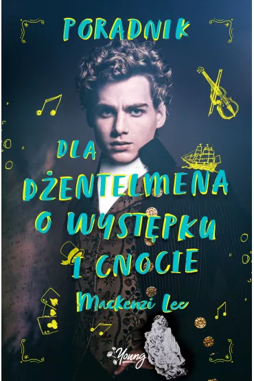 Poradnik dla dentelmena o wystpku i cnocie. Rodzestwo Montague. Tom 1 - Mackenzi Lee