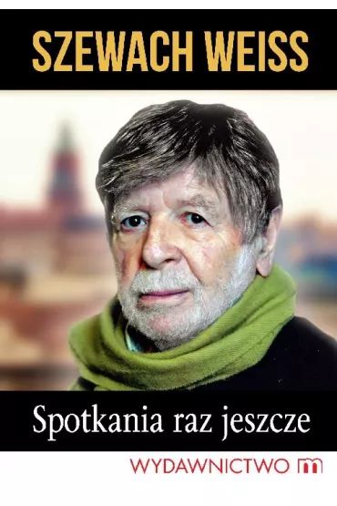 Spotkania raz jeszcze - Szewach Weiss