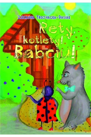 Rety kotlety! Babciu! - Zuzanna  Trojnacka-Dasiak