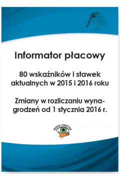 eBook Informator pacowy. 80 wskanikw i stawek aktualnych w 2015 i 2016 roku. Zmiany w rozliczaniu wynagrodze od 1 stycznia 2016 r. pdf