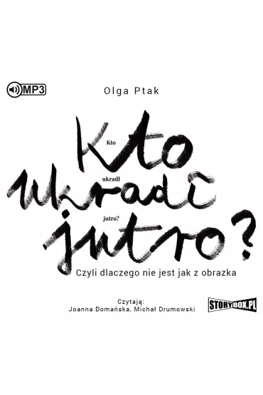 Audiobook Kto ukrad� jutro? Czyli dlaczego nie jest jak z obrazka CD - Olga  Ptak