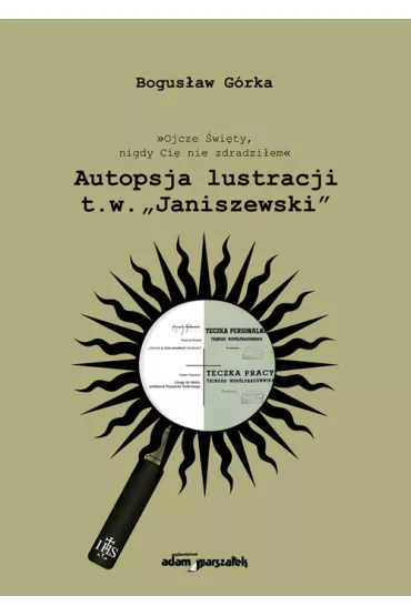 Autopsja lustracji - Bogus�aw G�rka