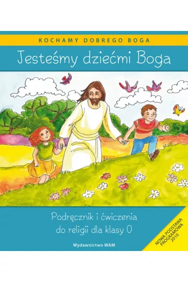 Kochamy dobrego Boga. Jeste�my dzie�mi Boga. Podr�cznik i �wiczenia do religii dla klasy 0 - Izabella Czarnecka, Teresa Czarnecka, W�adys�aw Kubik
