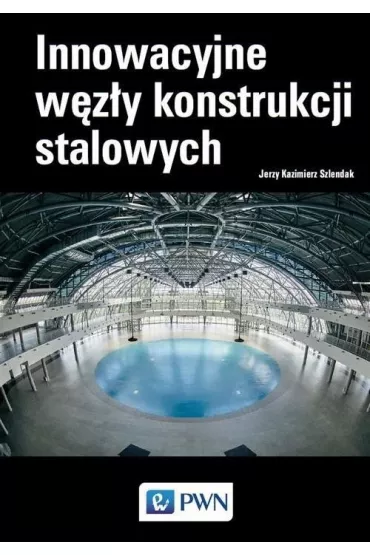 Innowacyjne w�z�y konstrukcji stalowych - Jerzy Kazimierz  Szlendak