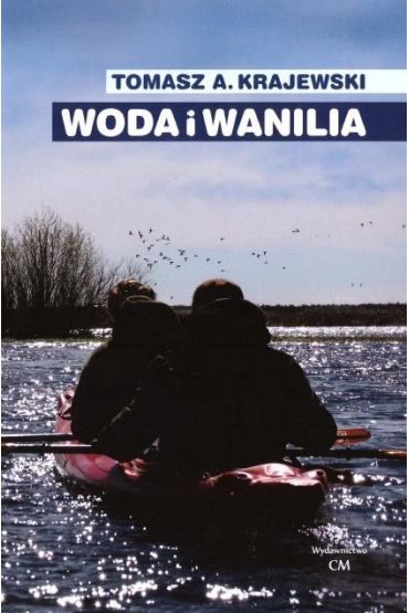 Woda i wanilia. Opowieść o Sekcji Turystyki Wodnej PTK/PTTK we Włocławku i Włocławskim Klubie Wodniaków PTTK