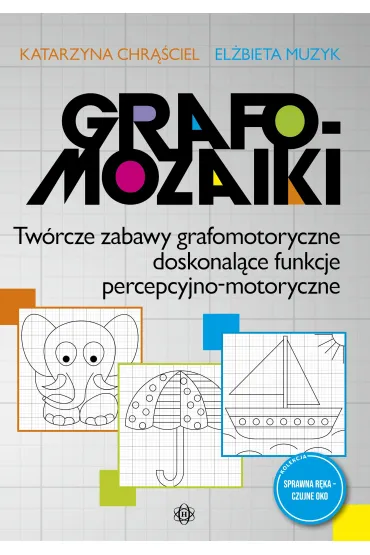 Grafomozaiki Tw�rcze zabawy grafomotoryczne doskonal�ce funkcje percepcyjno-motoryczne - Katarzyna Chr��ciel, El�bieta Muzyk