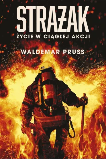 Stra�ak. �ycie w ci�g�ej akcji - Waldemar  Pruss