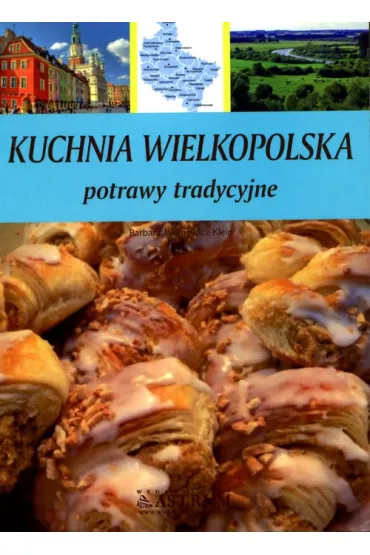 Kuchnia wielkopolska. Potrawy tradycyjne - Barbara Jakimowicz-Klein