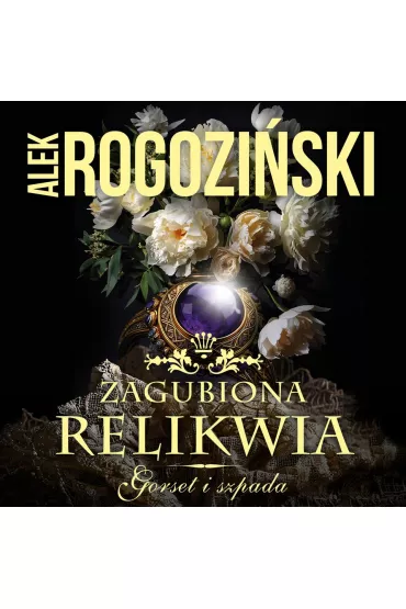Audiobook Zagubiona relikwia. Gorset i szpada. Tom 3 mp3 - Alek Rogozi�ski