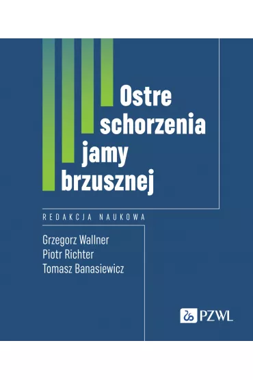 Ostre schorzenia jamy brzusznej - Grzegorz Wallner, Tomasz  Banasiewicz, Piotr Richter