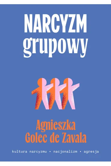 Narcyzm grupowy - Agnieszka  Golec de Zavala