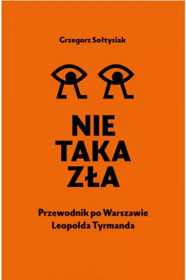 Nie taka z�a. Przewodnik po Warszawie Leopolda Tyrmanda - Grzegorz So�tysiak