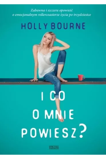 I co o mnie powiesz - Holly Bourne