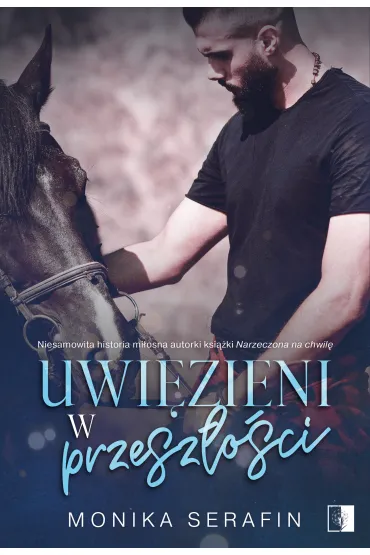 Uwi�zieni w przesz�o�ci - Monika Serafin
