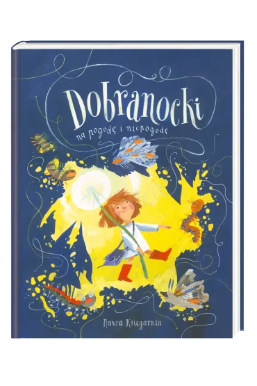 Dobranocki na pogod� i niepogod� - Agnieszka Tyszka, Barbara Kosmowska, Beata Ostrowicka, Gra�yna B�kiewicz, Joanna Fabicka, Ma�gorzata Str�kowska-Zaremba, Maria �astowiecka, Pawe� Ber�sewicz, Roksana J�drzejewska-Wr�bel, Zofia Beszczy�ska, Zofia Stanecka, Justyna Bednarek, Magdalena  Koz