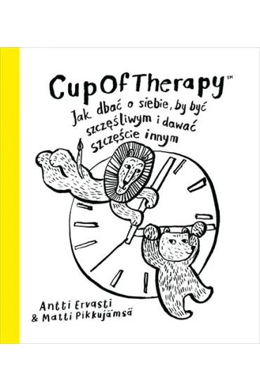 CupOfTherapy Jak dba� o siebie, by by� szcz�liwym i dawa� szcz�cie innym - Antti Ervasti, Matti Pikkuj�ms�