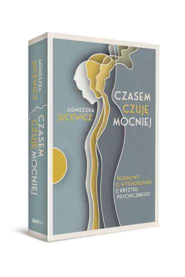 Czasem czuj� mocniej. Rozmowy o wychodzeniu z kryzysu psychicznego - Agnieszka Jucewicz