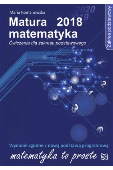 Matematyka. Matura 2018. �wiczenia. Zakres podstawowy - Maria Romanowska