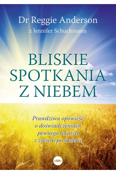 Bliskie spotkania z Niebem - Anderson Reggie, Jennifer Schuchmann