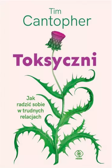 Toksyczni. Jak radzi� sobie w trudnych relacjach - Agnieszka Jacewicz, Tim Cantopher