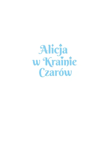 Alicja w Krainie Czar�w - Lewis Carroll