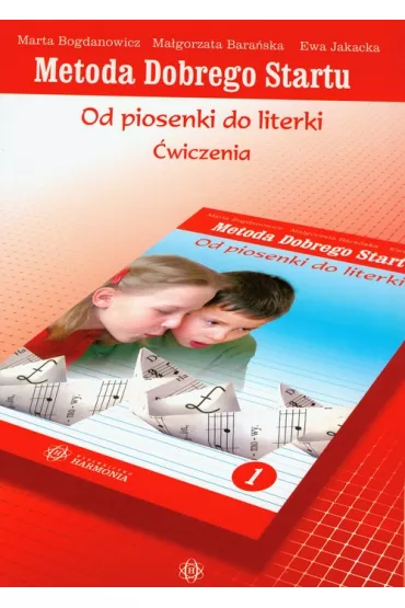 Metoda Dobrego Startu. Od piosenki do literki. �wiczenia. Cz�� 1 - Ewa Jakacka, Ma�gorzata Bara�ska, Marta Bogdanowicz